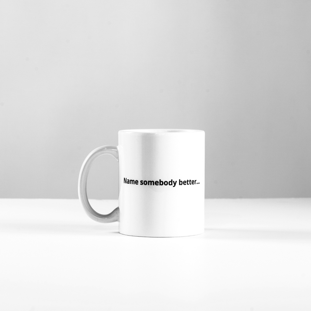 Name Somebody Better, Mug